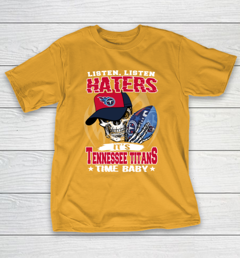 Listen Haters It is TITANS Time Baby NFL T-Shirt 2