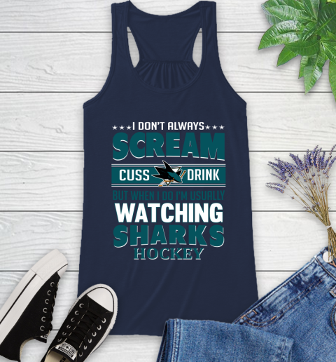 San Jose Sharks NHL Hockey I Scream Cuss Drink When I'm Watching My Team Racerback Tank 9