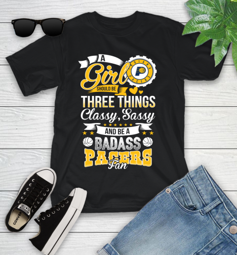 Indiana Pacers NBA A Girl Should Be Three Things Classy Sassy And A Be Badass Fan Youth T-Shirt