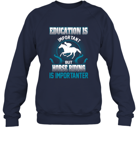 Education Is Important But Horse Riding Is Importanter Sweatshirt 2
