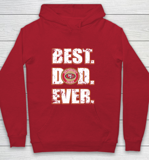 NFL San Francisco 49ers Football Best Dad Ever Family Shirt Youth Hoodie 7