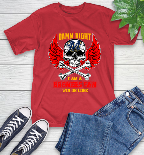 MLB Damn Right I Am A Milwaukee Brewers Win Or Lose Skull Baseball Sports T-Shirt 12 MLB Damn Right I Am A Milwaukee Brewers Win Or Lose Skull Baseball Sports T-Shirt - Image 12