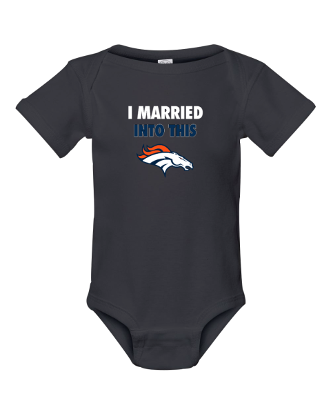 I Married Into This Denver Broncos Infant Baby Rib Bodysuit