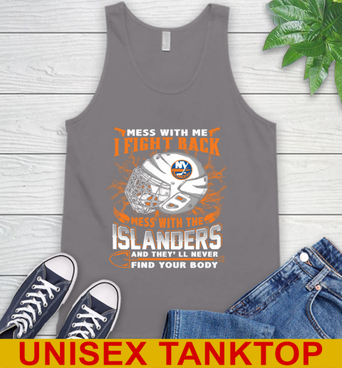 NHL Hockey New York Islanders Mess With Me I Fight Back Mess With My Team And They'll Never Find Your Body Shirt Tank Top 6