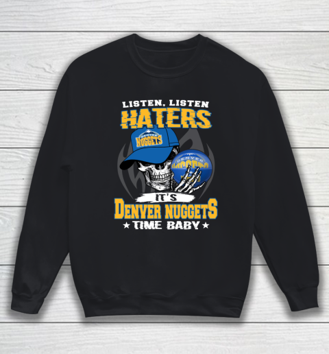 Listen Haters It is NUGGETS Time Baby NBA Sweatshirt