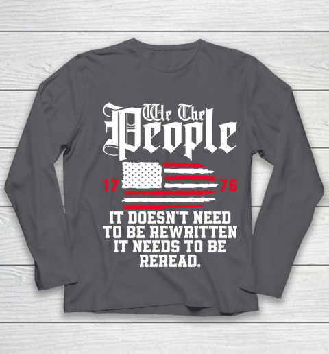 We The People It Doesn't Need To Be Rewritten It Needs To Be Reread , Celebrate 4th Of July Youth Long Sleeve 6