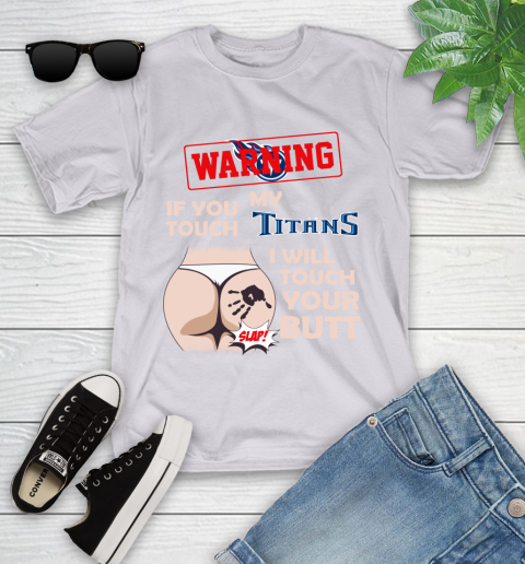 Tennessee Titans NFL Football Warning If You Touch My Team I Will Touch My Butt Youth T-Shirt 4