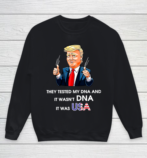 Trump It Wasn't DNA It Was USA Youth Sweatshirt