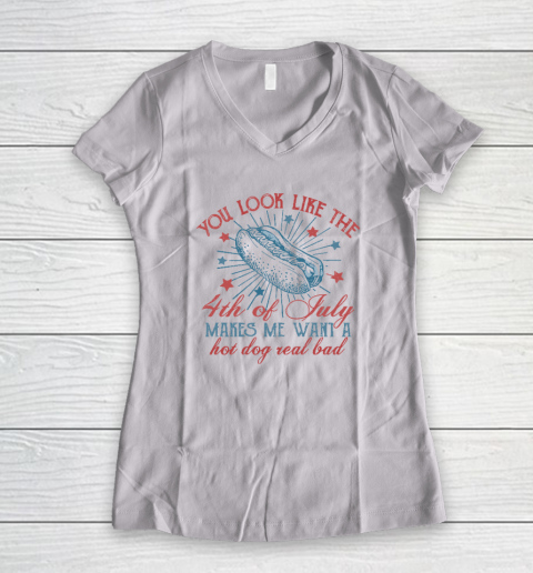 You Look Like The 4th Of July Makes Me Want A Hot Dog Women's V-Neck T-Shirt