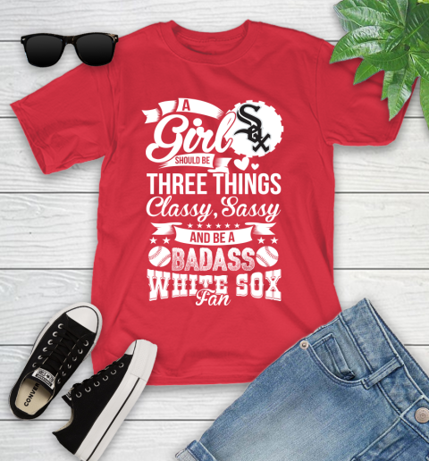 Chicago White Sox MLB Baseball A Girl Should Be Three Things Classy Sassy And A Be Badass Fan Youth T-Shirt 13