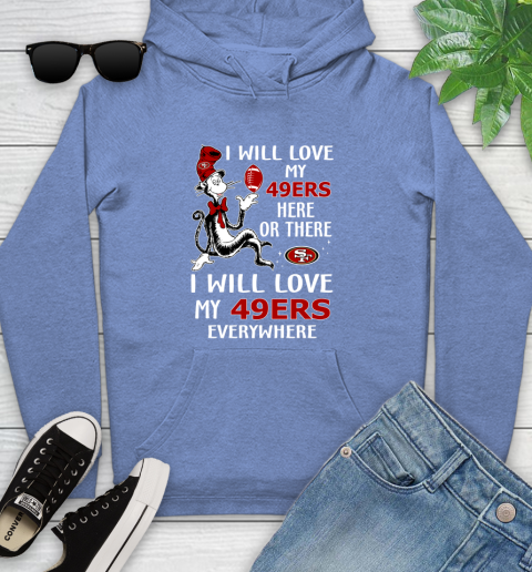 NFL Football San Francisco 49ers I Will Love My 49ers Everywhere Dr Seuss Shirt Youth Hoodie 11