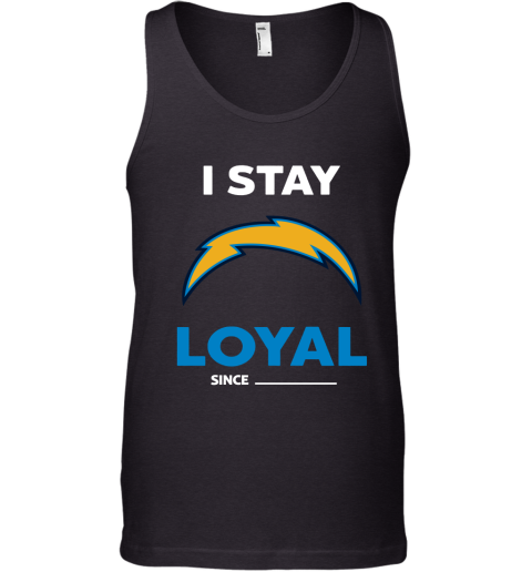 Los Angeles Chargers I Stay Loyal Since Personalized Tank Top