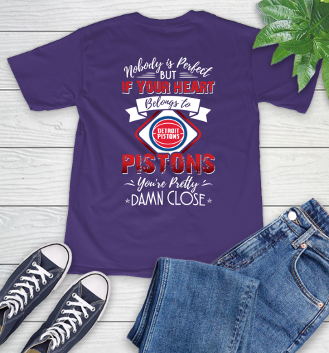 NBA Basketball Detroit Pistons Nobody Is Perfect But If Your Heart Belongs To Pistons You're Pretty Damn Close Shirt T-Shirt 5