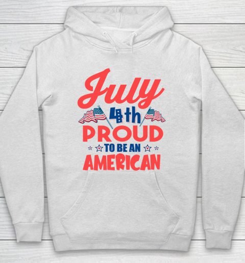 Independence Day 4th Of July Proud To Be An American Hoodie