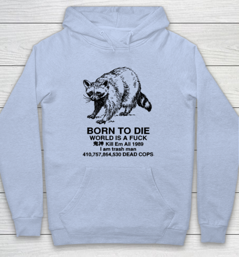 Born To Die World Is A Fuck Raccoon Hoodie 5