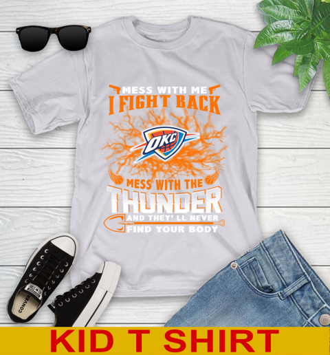 NBA Basketball Oklahoma City Thunder Mess With Me I Fight Back Mess With My Team And They'll Never Find Your Body Shirt Youth T-Shirt 4