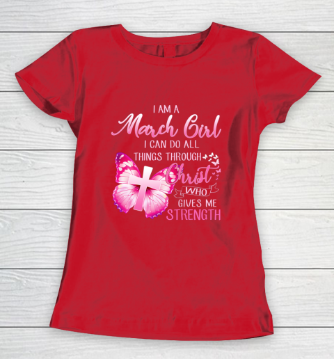 Im a March girl i can do all things through Christ Women's T-Shirt 9