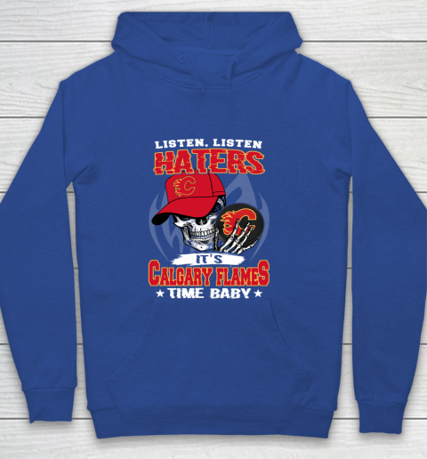 Listen Haters It is FLAMES Time Baby NHL Youth Hoodie 6
