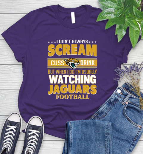 Jacksonville Jaguars NFL Football I Scream Cuss Drink When I'm Watching My Team Women's T-Shirt 4