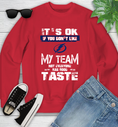 Tampa Bay Lightning NHL Hockey It's Ok If You Don't Like My Team Not Everyone Has Good Taste Youth Sweatshirt 8