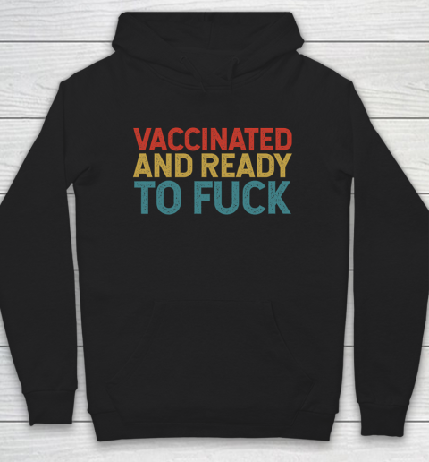 Vaccinated And Ready To Fuck Funny Vintage Hoodie