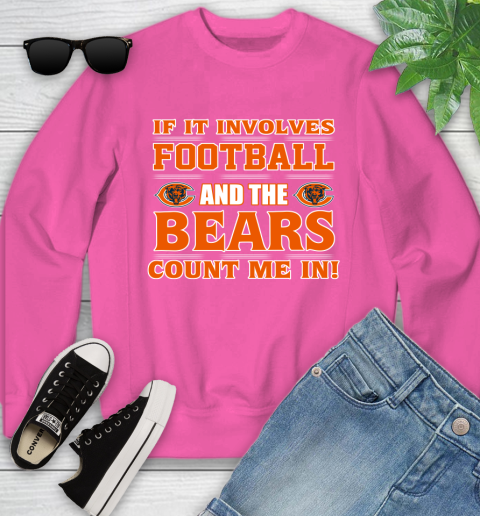NFL If It Involves Football And The Chicago Bears Count Me In Sports Youth Sweatshirt 7