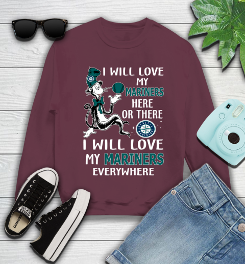MLB Baseball Seattle Mariners I Will Love My Mariners Everywhere Dr Seuss Shirt Youth Sweatshirt 3