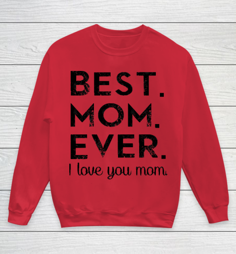 Mother's Day Funny Gift Ideas Apparel  Best. Mom. Ever. T Shirt Youth Sweatshirt 4