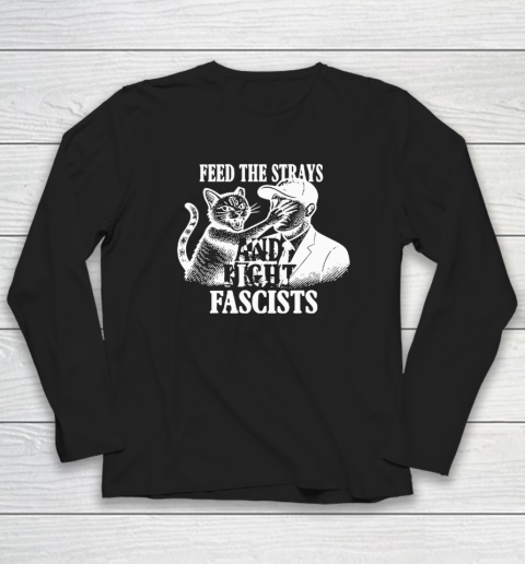 Feed The Strays And Fight Fascists Long Sleeve T-Shirt