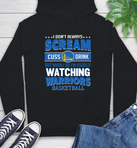 Golden State Warriors NBA Basketball I Scream Cuss Drink When I'm Watching My Team Hoodie