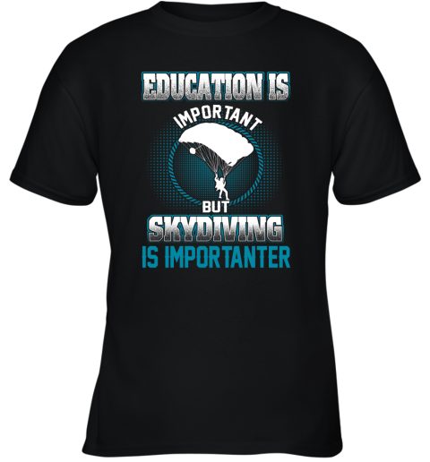 Education Is Important But Skydiving Is Importanter Youth T-Shirt