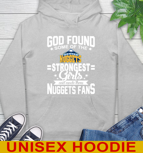 Denver Nuggets NBA Basketball God Found Some Of The Strongest Girls Adoring Fans Hoodie 6