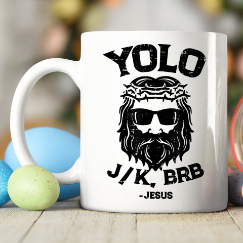 Yolo Jk Brb Jesus Funny Easter Day Ressurection Christians Ceramic Mug 11oz 2