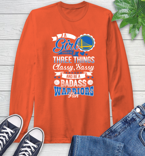Golden State Warriors NBA A Girl Should Be Three Things Classy Sassy And A Be Badass Fan Long Sleeve T-Shirt 4
