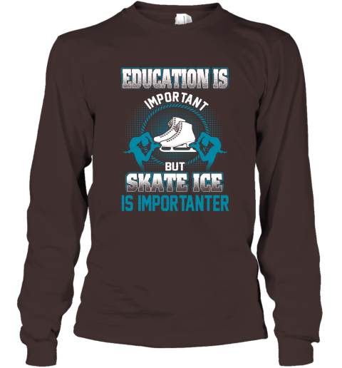 Education Is Important But Skate Ice Is Importanter Long Sleeve T-Shirt 3