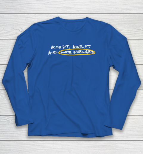 Accept Adjust And Move Forward Long Sleeve T-Shirt 5