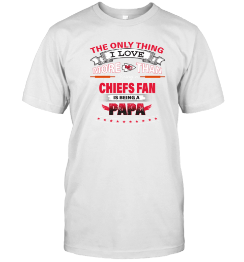 NFL The Only Thing I Love More Than Being A Kansas City Chiefs Fan Is Being  A Papa Football Youth T-Shirt