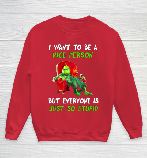 I Want To Be A Nice Person But Everyone so Stupid Grinch Christmas Youth Sweatshirt 7