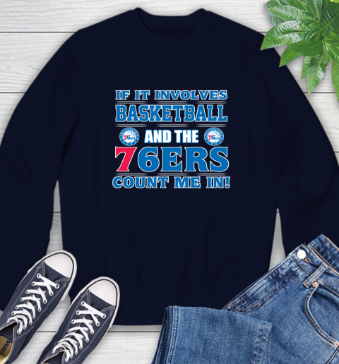 NBA If It Involves Basketball And Philadelphia 76ers Count Me In Sports Sweatshirt 3