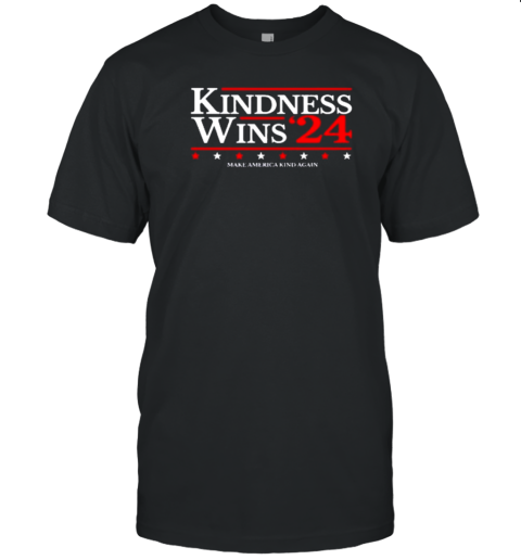 Kindness Wins 24 Make America Kind Again T-Shirt