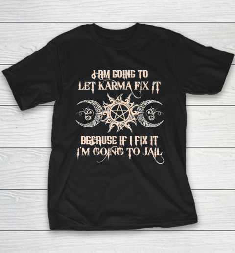 Witch  I'm Going To Let Karma Fix It Because If I Fix It Youth T-Shirt