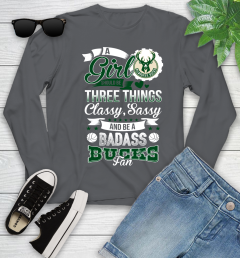 Milwaukee Bucks NBA A Girl Should Be Three Things Classy Sassy And A Be Badass Fan Youth Long Sleeve 9