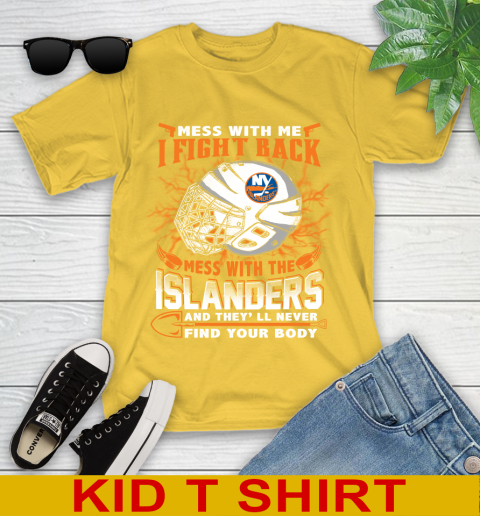 NHL Hockey New York Islanders Mess With Me I Fight Back Mess With My Team And They'll Never Find Your Body Shirt Youth T-Shirt 9