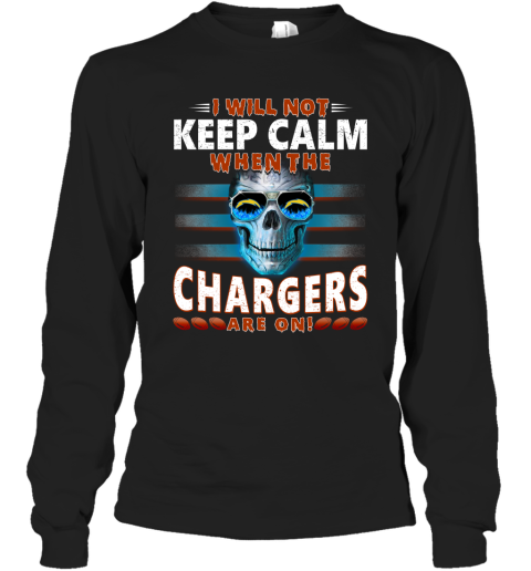 NFL I Will Not Keep Calm When The Los Angeles Chargers Are On Skull Football Sports uIKwLW6KW9p long sleeve tee 14 95 151514 front black