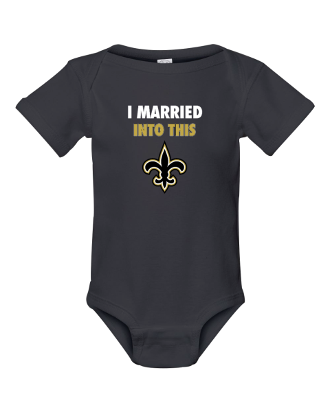 I Married Into This New Orleans Saints Infant Baby Rib Bodysuit