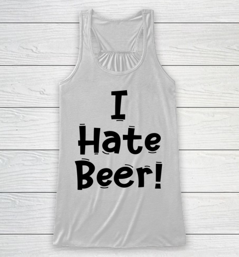 Funny White Lie Quotes I Hate Beer Racerback Tank