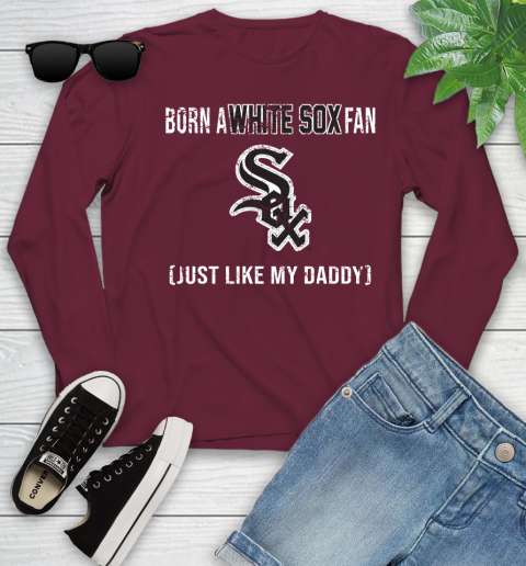 MLB Baseball Chicago White Sox Loyal Fan Just Like My Daddy Shirt Youth Long Sleeve 5