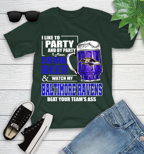 NFL I Like To Party And By Party I Mean Drink Beer and Watch My Baltimore Ravens Beat Your Team's Ass Football Youth T-Shirt 5