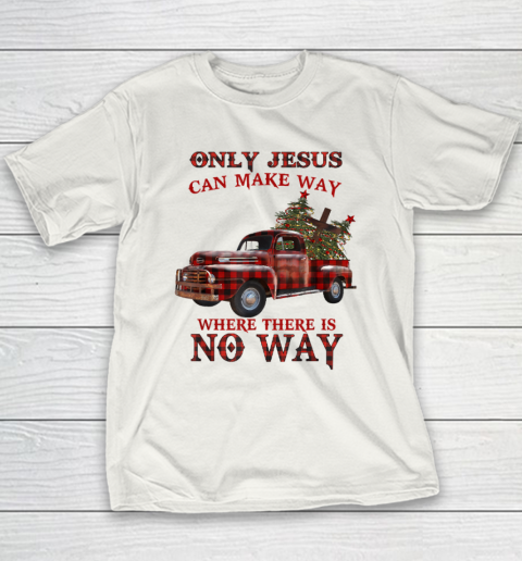 Only Jesus Can Make Way Where There Is No Way Christmas Vacation Youth T-Shirt