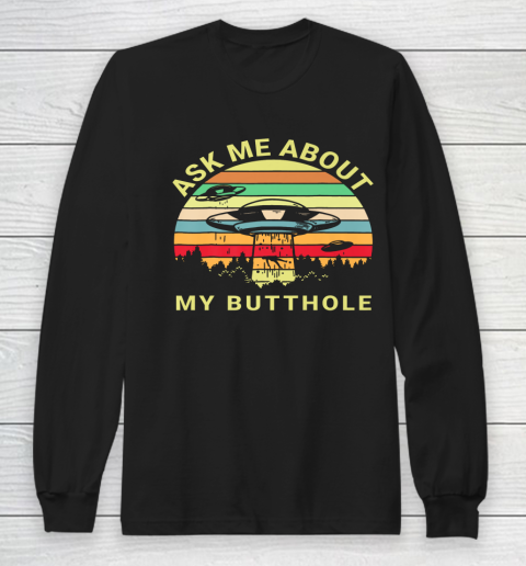 Ask Me About My Butthole TShirt Funny UFO Alien Abduction Long Sleeve T-Shirt